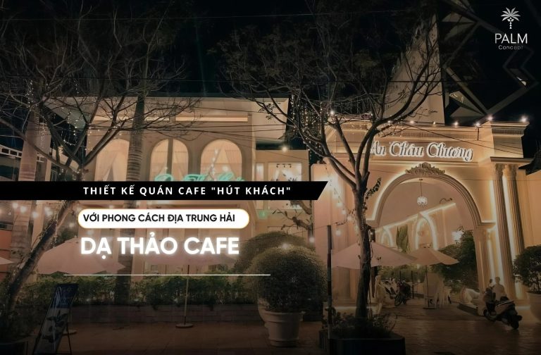 Thiết kế quán cafe “hút khách” với phong cách Địa Trung Hải – Dạ Thảo Cafe